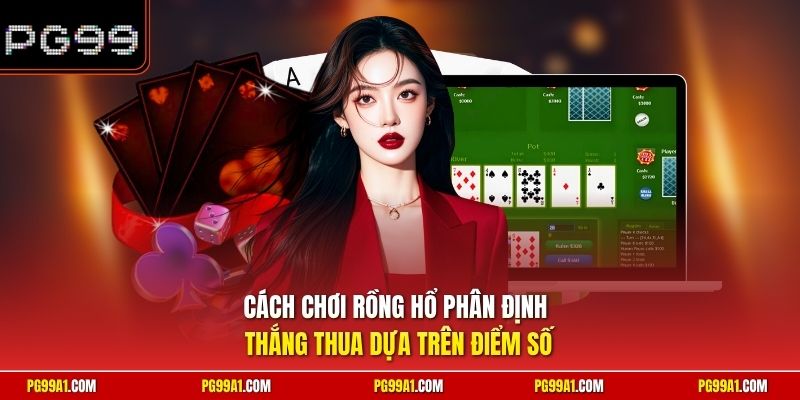 Cách chơi Rồng Hổ phân định thắng thua dựa trên điểm số 