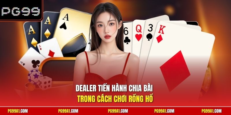 Dealer tiến hành chia bài trong cách chơi Rồng Hổ 